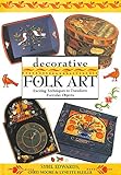 Decorative Folk Art: Exciting Techniques to Transform Everyday Objects