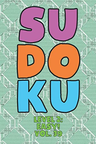 Sudoku Level 2: Easy! Vol. 39: Play 9x9 Grid Sudoku Easy Level 2 Volume 1-40 Play Them All Become A Sudoku Expert On The Road Paper Logic Games Become ... All Ages Boys and Girls Kids to Adult Gifts
