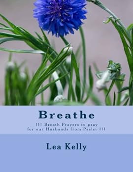Paperback Breathe: 111 Breath Prayers to pray for our Husbands from Psalm 111 Book