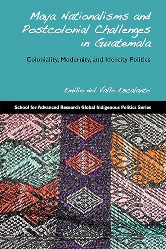 Maya Nationalisms and Postcolonial Challenges in Guatemala: Coloniality, Modernity, and Identity Politics (School...