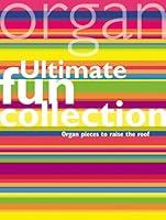 Ultimate Fun Collection: Organ Pieces to Raise the Roof 1844170845 Book Cover
