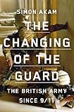  The Changing of the Guard: the British army since 9/11