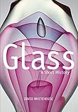 Glass: A Short History - David Whitehouse