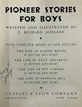 Pioneer Stories for Boys, Four Complete Books in One Volume: The Life of Daniel Boone, Davy Crockett, Kit Carson, Buffalo Bill