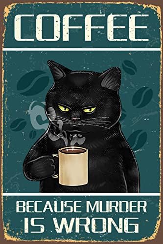 Coffee Because Murder is Wrong' Wall Decor Sign,Funny Black Cat Tin Sign,Vintage Retro Poster Paintings Cute Cat&Coffee Home Bedroom Livingroom Bathroom Decoration Picture,Fun Gift,8x12inches.