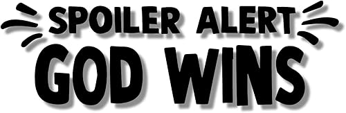 Spoiler Alert God Wins - Calcomanía de vinilo de bomba para automóvil, camión, computadora, en cualquier lugar, vinilo premium para exteriores de 6
