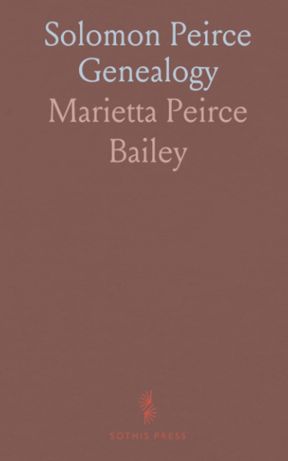 Solomon Peirce Genealogy: Record of His Descendants; Appendix: Ancestry of Solomon Peirce and His Wife Amity Fessenden