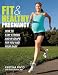 Fit & Healthy Pregnancy: How to Stay Strong and in Shape for You and Your Baby