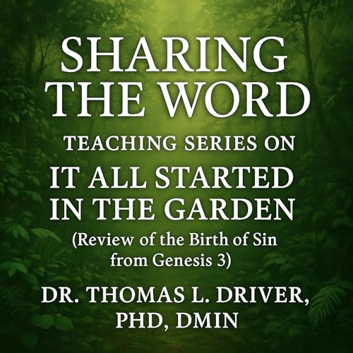 Sharing the Word: Teaching Series on It All Started in the Garden Audiolibro Por Dr. Thomas L. Driver Ph.D. DMIN arte de port