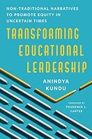Transforming Educational Leadership: Non-Traditional Narratives to Promote Equity in Uncertain Times 0197750540 Book Cover