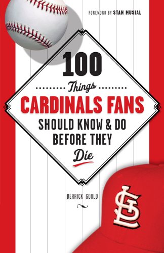 100 Things Cardinals Fans Should Know & Do Before They Die (100 Things...Fans Should Know)      Kindle Edition