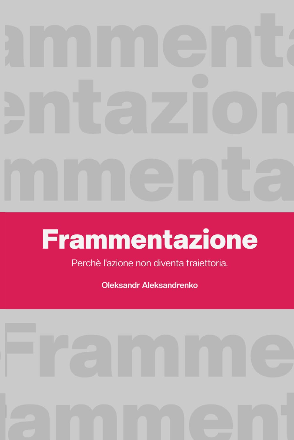 Frammentazione: Perché l'azione non diventa traiettoria