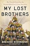 Granite Mountain: The First-Hand Account of a Tragic Wildfire, Its Lone Survivor, and the Firefighters Who Made the Ultimate Sacrifice