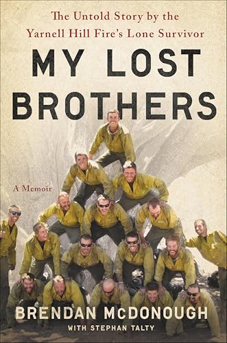 Granite Mountain: The First-Hand Account of a Tragic Wildfire, Its Lone Survivor, and the Firefighters Who Made the Ultimate Sacrifice