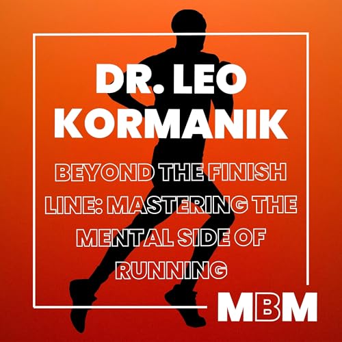 『Beyond the Finish Line: Mastering the Mental Side of Running with Dr. Leo Kormanik』のカバーアート