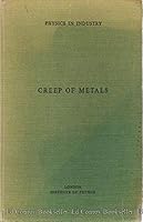 Creep of Metals [Physics in Industry] B0000CHXLZ Book Cover