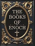 The Books of Enoch: Unearthing the Lost Truth of the Watchers, the Flood, and the End of Days