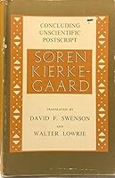 Kierkegaard''s concluding unscientific postscript; translated from the Danish by David F. Swenson, completed after his death an B000V6GT30 Book Cover