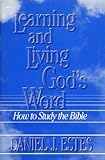 Learning and Living Gods Word: How to Study the Bible