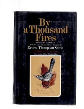 Hardcover By a thousand fires;: Nature notes and extracts from the life and unpublished journals of Ernest Thompson Seton Book
