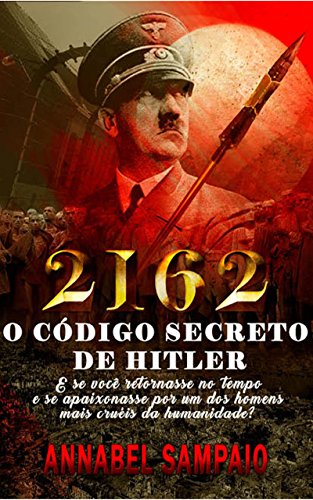 2162 O Código Secreto de Hitler: E se você retornasse no tempo e se apaixonasse por um dos homens ma