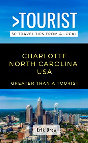Greater Than a Tourist- Charlotte North Carolina USA: 50 Travel Tips from a Local (Greater Than a Tourist: Worldwide Travel Tips from Locals with Local ... Cultural Insights, and Authentic Exper)
