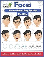 How To Draw Faces Step By Step For Kids: A Simple And Easy Guide To Drawing Faces For Kids 1649280904 Book Cover