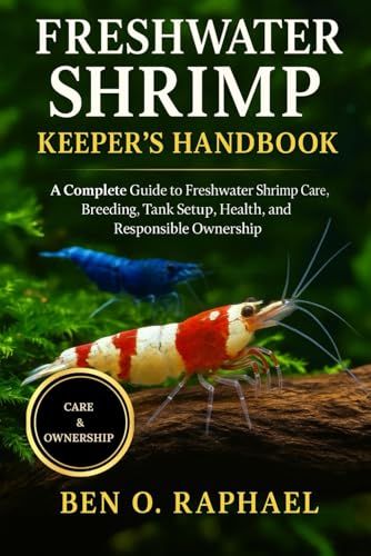 FRESH WATER SHRIMP KEEPER'S HANDBOOK: A Complete Guide to Freshwater Shrimp Care, Breeding, Tank...