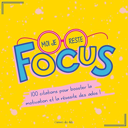 Moi Je Reste Focus | 100 citations pour booster la motivation et la réussite des ados !: Le livre idéal pour les petits coups de mou émotionnels des adolescents | 12 ans et plus.