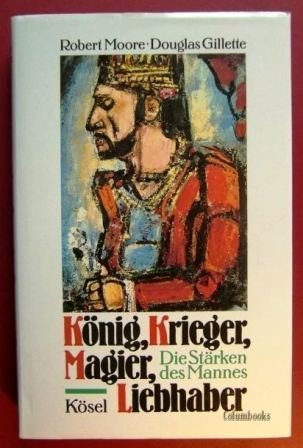 König, Krieger, Magier, Liebhaber. Die Stärken des Mannes. König, Krieger, Magier, Liebhaber. Die Stärken des Mannes.