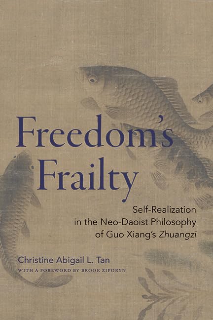 Freedom's Frailty: Self-Realization in the Neo-Daoist Philosophy of Guo Xiang's Zhuangzi (SUNY series in Chinese Philosophy and Culture)      Kindle Edition