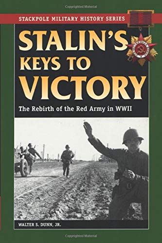 Stalin'S Keys to Victory: The Rebirth of the Red Army in World War II