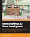 Mastering Unity 2D Game Development - Building Exceptional 2D Games with Unity