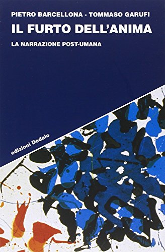 Il Furto Dell'anima. La Narrazione Post-Umana Il Furto Dell'anima. La Narrazione Post-Umana