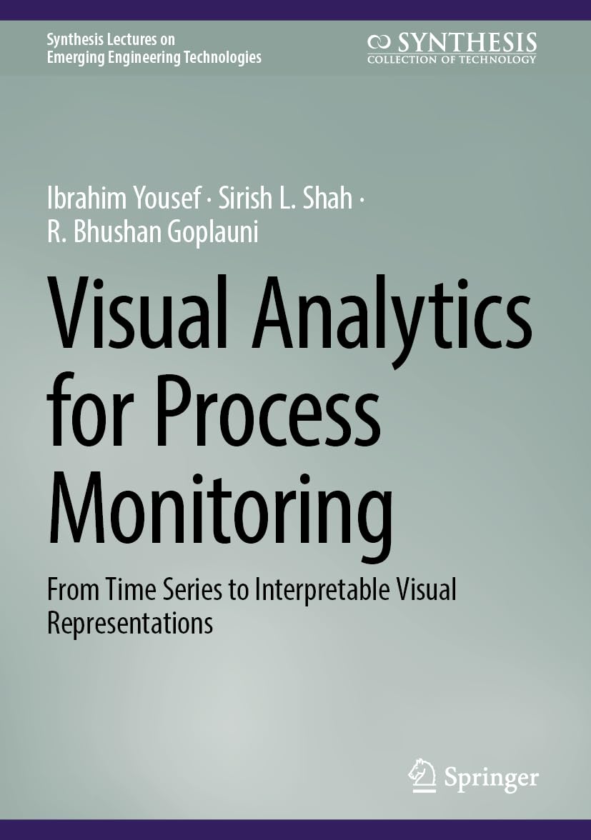 Visual Analytics for Process Monitoring: From Time Series to Interpretable Visual Representations (Synthesis Lectures on Emerging Engineering Technologies)