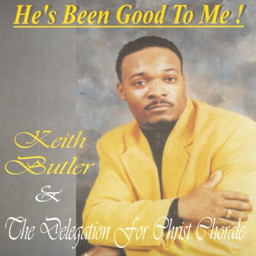 Play He's Been Good To Me by Keith Butler & The Delegation For Christ ...