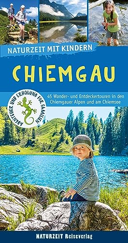 Naturzeit mit Kindern  Chiemgau  45 Wander- und Entdeckertouren in den Chiemgauer Alpen und am Chiemsee