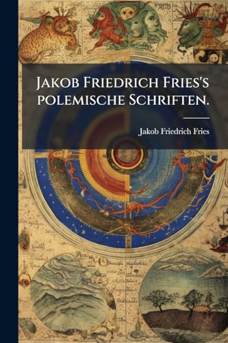 Jakob Friedrich Fries's polemische Schriften. (German Edition)