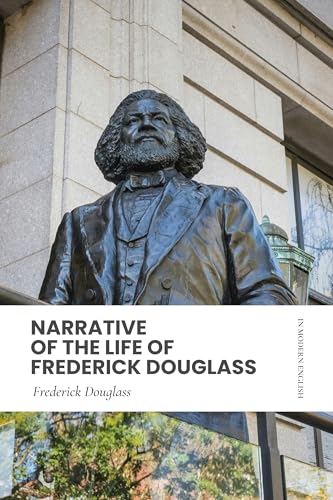 Narrative of the Life of Frederick Douglass: Modern, Updated Translation