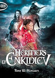 Les Heritiers D Enkidiev Tome 12 Kimaati Babelio