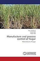Manufacture and process control of Sugar: Manufacture of Sugar 3659424358 Book Cover