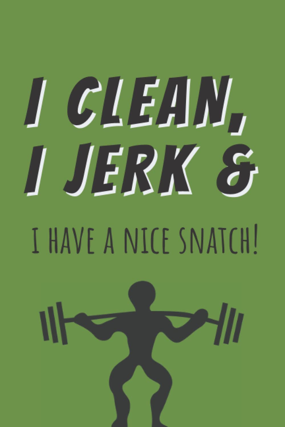 I clean, I jerk & i have a nice snatch!: Crossfit gifts for men and women | Lined notebook/journal/logbook