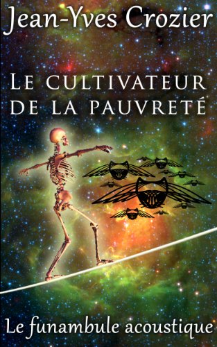 Télécharger Le cultivateur de la pauvreté: Le funambule acoustique Francais PDF