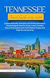 Tennessee Travel Guide 2025-2026: Explore Nashville, Memphis, the Smoky Mountains, Chattanooga & More for Music Lovers, Foodies, Nature Enthusiasts with Full-Colored Images and Maps for your journey.
