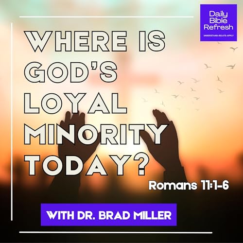 Where Is God&rsquo;s Loyal Minority Today? Romans 11:1&ndash;6