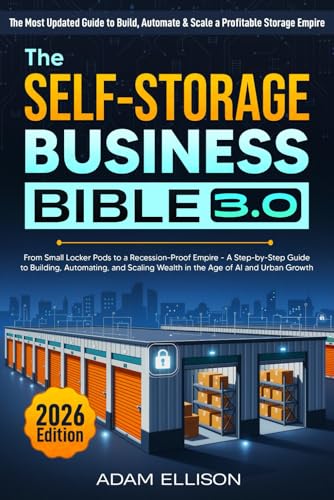 The Self-Storage Business Bible 3.0: From Small Locker Pods to a ...