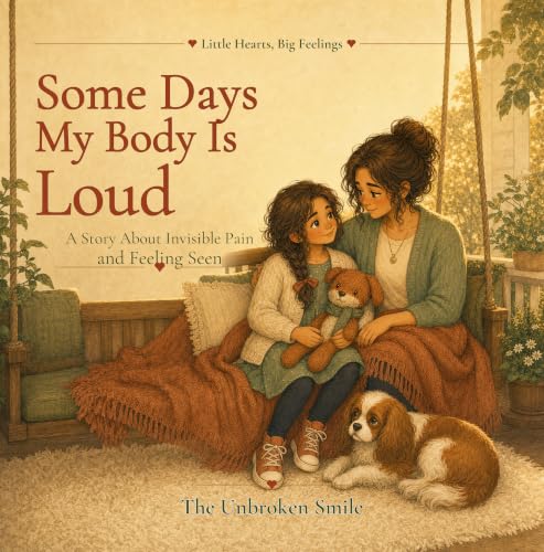 Some Days My Body Is Loud: A Story About a Childs Invisible Pain and Feeling Seen (Little Hearts, Big Feelings Book 6) (English Edition)