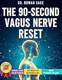 The 90-Second Vagus Nerve Reset: Quick Vagus Nerve Exercises for Nervous System Healing to Shut Down Panic, Sleep Better, and Regain Control of Your Life