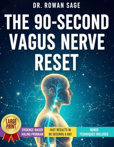The 90-Second Vagus Nerve Reset: Quick Vagus Nerve Exercises for Nervous System Healing to Shut Down Panic, Sleep Better, and Regain Control of Your Life