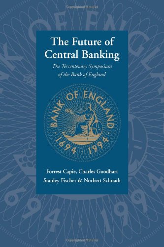 The Future of Central Banking: The Tercentenary Symposium of the Bank of England